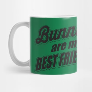 Bunnies are my best friends Mug